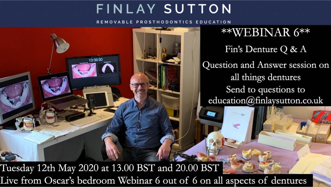 Fin's Webinar 6 - Questions and Answers on all things denture Tuesday 12th May 2020 13.00 and 20.00.